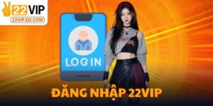 Đăng Nhập 22VIP