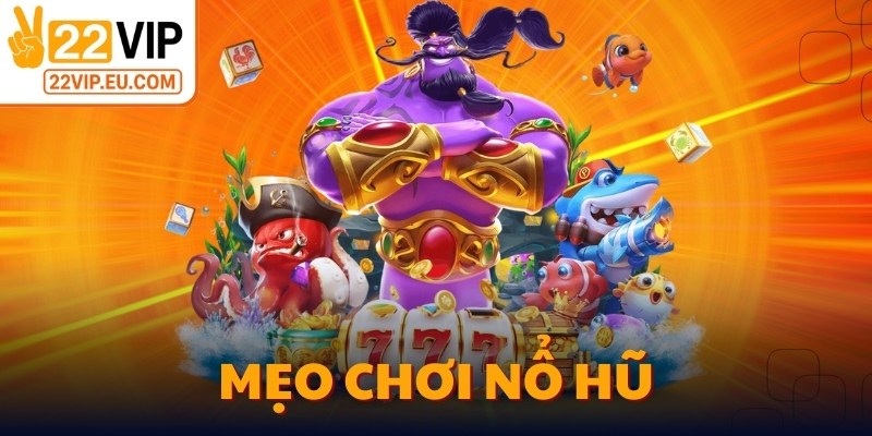 Mẹo Chơi Nổ Hũ