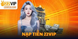 Nạp Tiền 22VIP