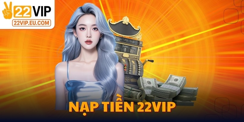 Nạp Tiền 22VIP