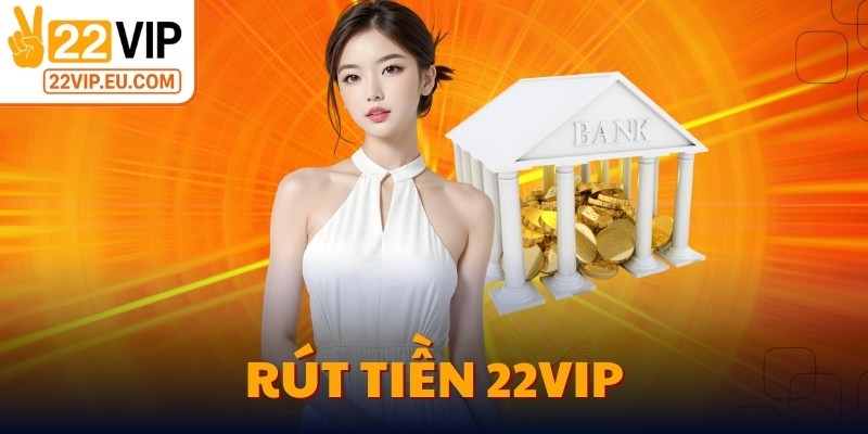 Rút Tiền 22VIP